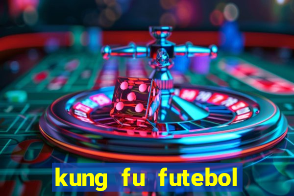 kung fu futebol clube online dublado